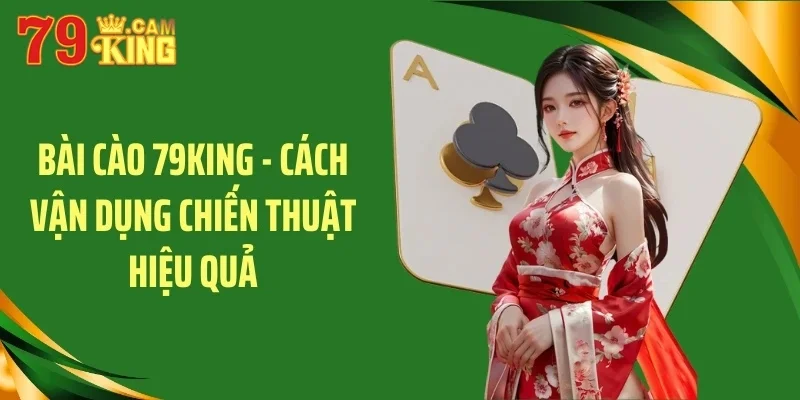 Bài cào 79king cách vận dụng chiến thuật hiệu quả