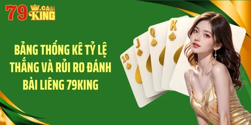 Bảng thống kê tỷ lệ thắng và rủi ro đánh bài liêng 79KING Bảng thống kê tỷ lệ thắng và rủi ro đánh bài liêng 79KING