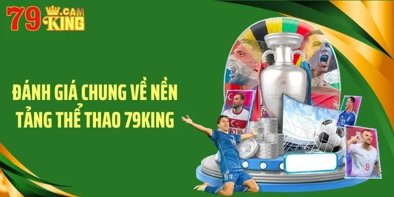 Đánh giá chung về nền tảng thể thao 79KING