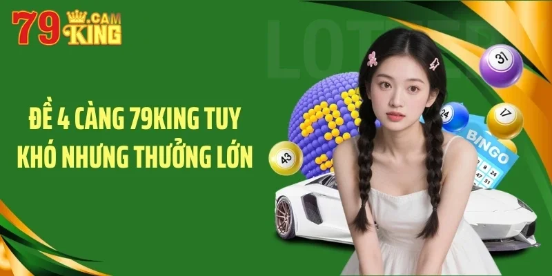 Đề 4 càng 79KING tuy khó nhưng thưởng lớn