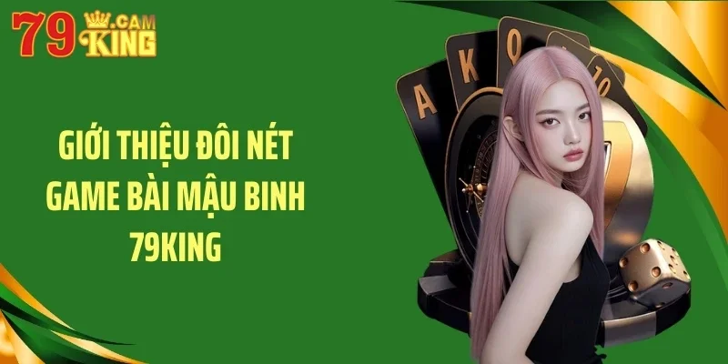 Giới thiệu đôi nét game bài mậu binh 79KING Giới thiệu đôi nét game bài mậu binh 79KING