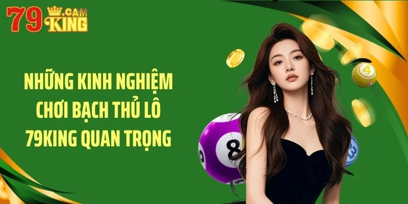 Những kinh nghiệm chơi bạch thủ lô 79KING quan trọng