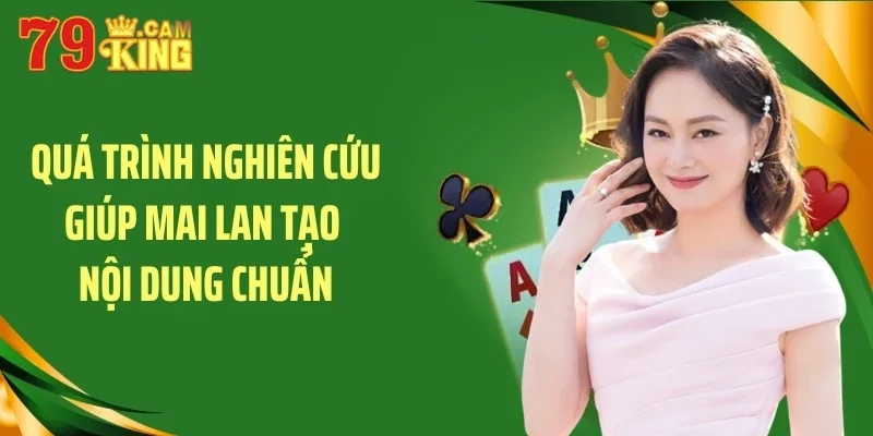 Quá trình nghiên cứu giúp Mai Lan tạo nội dung chuẩn