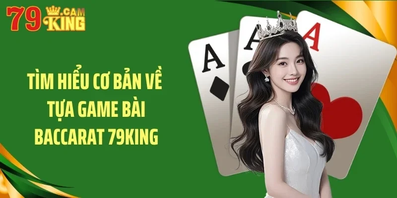 Tìm hiểu cơ bản về tựa game bài baccarat 79King Tìm hiểu cơ bản về tựa game bài baccarat 79King