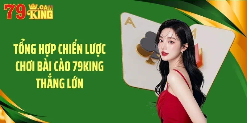 Tổng hợp chiến lược chơi bài cào 79KING thắng lớn
