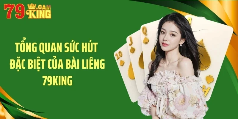 Tổng quan sức hút đặc biệt của bài liêng 79KING Tổng quan sức hút đặc biệt của bài liêng 79KING